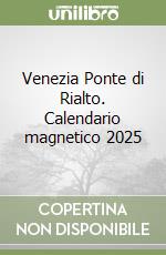 Venezia Ponte di Rialto. Calendario magnetico 2025 libro