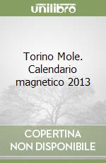 Torino Mole. Calendario magnetico 2013 libro