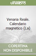 Venaria Reale. Calendario magnetico (La) libro