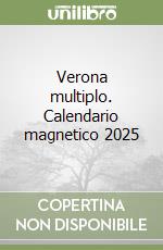 Verona multiplo. Calendario magnetico 2025 libro