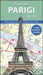 Parigi. Frommer's day by day. Per vivere al meglio la città. Con mappa plastificata