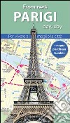 Parigi. Frommer's day by day. Per vivere al meglio la città. Con mappa plastificata libro