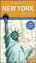 New York. Frommer's day by day. Per vivere al meglio la città. Con mappa plastificata libro