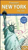 New York. Frommer's day by day. Per vivere al meglio la città. Con mappa plastificata libro