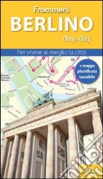 Berlino. Frommer's day by day. Per vivere al meglio la città. Con mappa plastificata libro