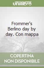 Frommer's Berlino day by day. Con mappa libro