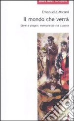 Il mondo che verrà. Ebrei e zingari; memorie di vite a parte