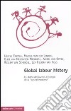 Global labour history. La storia del lavoro al tempo della «globalizzazione» libro