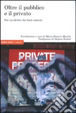 Oltre il pubblico e il privato. Per un diritto dei beni comuni libro