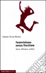 Femminismo senza frontiere. Teoria, differenze, conflitti libro