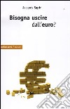 Bisogna uscire dall'euro? libro