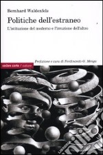 Politiche dell'estraneo. L'istituzione del moderno e l'irruzione dell'altro libro