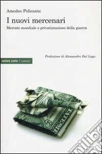 I nuovi mercenari. Mercato mondiale e privatizzazione della guerra