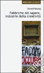 Fabbriche del sapere, industrie della creatività libro