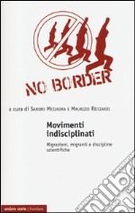 Movimenti indisciplinati. Migrazioni, migranti e discipline scientifiche libro