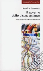 Il governo delle disuguaglianze. Critica dell'insicurezza neoliberista libro