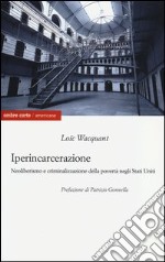 Iperincarcerazione. Neoliberismo e criminalizzazione della povertà negli Stati Uniti libro