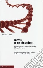 La vita come plusvalore. Biotecnologie e capitale al tempo del neoliberismo libro