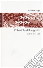 Fabbriche del soggetto. Archivio 1981-1987 e una conversazione con Mimmo Servante libro