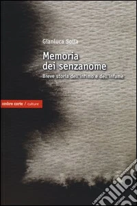memoria dei senzanome. Breve storia dell'infimo e dell'infame