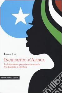 Inchiostro d'Africa. La letteratura postcoloniale somala fra diaspora e identità
