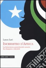 Inchiostro d'Africa. La letteratura postcoloniale somala fra diaspora e identità libro