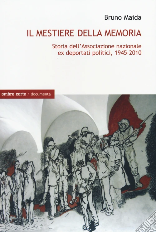 Il mestiere della memoria. Storia dell'Associazione nazionale ex deportati politici, 1945-2010