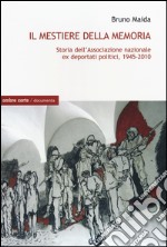 Il mestiere della memoria. Storia dell'Associazione nazionale ex deportati politici, 1945-2010 libro