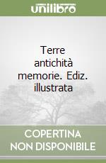 Terre antichità memorie. Ediz. illustrata libro