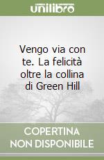 Vengo via con te. La felicità oltre la collina di Green Hill libro