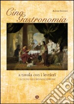 Cinogastronomia a tavola con i levrieri. La cucina nei loro paesi d'origine libro