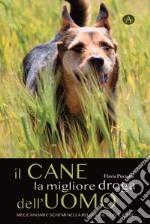 Il cane la migliore droga dell'uomo. Meccanismi e schemi nella relazione con il cane libro