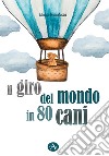 Il giro del mondo in 80 cani libro di Montefusco Alfonso