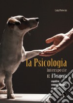 La psicologia interspecie e il terapeuta cognitivo, comportamentale cinofilo libro