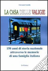 La casa delle valigie. 150 anni di storia nazionale attraverso le memorie di una famiglia italiana libro