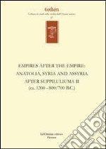 Empires after the empires. Anatolia, Syria and Assyria after Suppiluliuma. Ediz. inglese e tedesca. Vol. 2: (ca. 1200/700 B.C.) libro