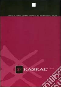 Kaskal. Rivista di storia, ambienti e culture del Vicino Oriente antico (2011). Ediz. italiana, inglese e tedesca. Vol. 8 libro