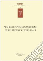 New results and new questions on the reign of Suppiluliuma I. Ediz. inglese e tedesca libro