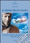 Il primo pilota di jet. La storia del pilota collaudatore tedesco Erich Warsitz libro