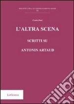 L'altra scena. Scritti su Antonin Artaud libro