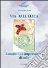 Via dell'elica. Emozioni e impressioni di volo libro