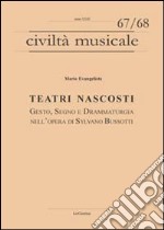 Teatri nascosti. Gesto, segno e drammaturgia nell'opera di Sylvano Bussotti libro