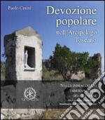 Devozione popolare nell'arcipelago toscano nelle immagini dei tabernacoli e delle chiese. Ediz. illustrata libro