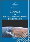 Codice di diritto internazionale dello spazio. Principali tattati, convenzioni e risoluzioni libro