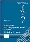 Vita musicale della Congregazione filippina di Firenze dal XVII al XX secolo libro