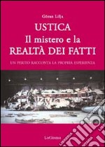 Ustica. Il mistero e la realtà dei fatti. Un perito racconta la propria esperienza libro