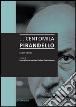 ... Centomila Pirandello. Saggi critici libro