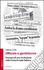 Ufficiale e gentildonna. Cronaca di una rivoluzione nelle Forze Armate Italiane libro