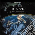 L'Italia nello spazio. San Marco, CosmoSkymed, Vega... il contributo italiano alla conquista dello spazio libro