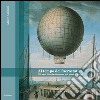 Al tempo dell'aerostatica. 250 anni di audaci imprese, dai pionieri a oggi libro